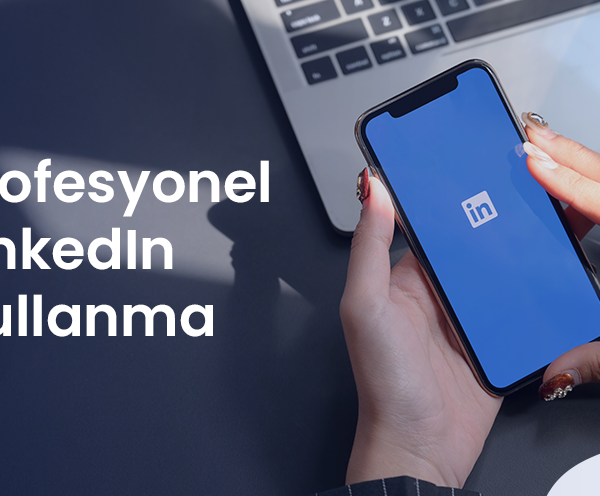 Profesyonel LinkedIn Kullanımı