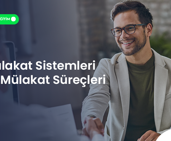 MÜLAKAT SİSTEMLERİ VE MÜLAKAT SÜREÇLERİ (2 Gün*4 Saat)